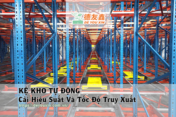 kệ kho tự động cải thiện tốc độ truy xuất